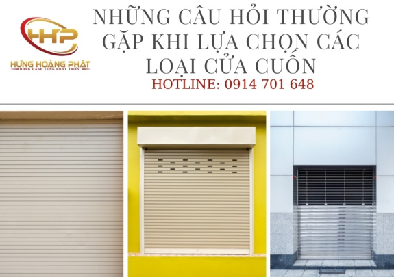 NHỮNG CÂU HỎI THƯỜNG GẶP KHI LỰA CHỌN CÁC LOẠI CỬA CUỐN